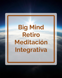 Big Mind - Retiro Meditación Integrativa - Talleres - Betsaida