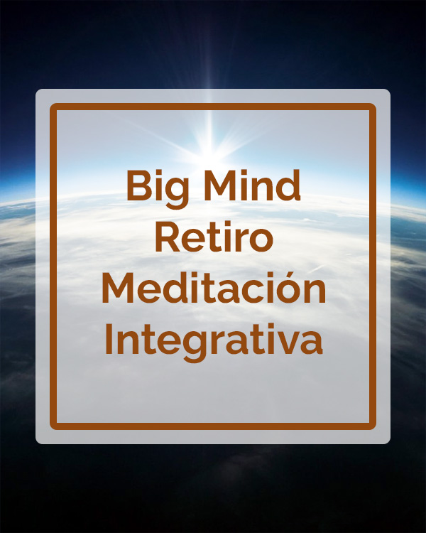 Big Mind – Retiro Meditación Integrativa – Talleres – Betsaida Big Mind - Retiro Meditación Integrativa - Talleres - Betsaida
